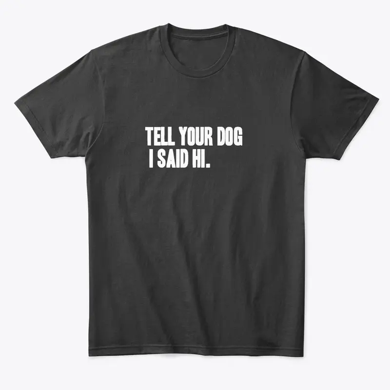 Tell Your Dog I Said Hi